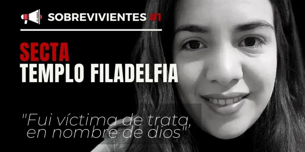 RedLibrementes - Testimonio #1 - Sobreviviente a la Iglesia Cristiana Evangélica Templo Filadelfia confirmada como Organización Coercitiva